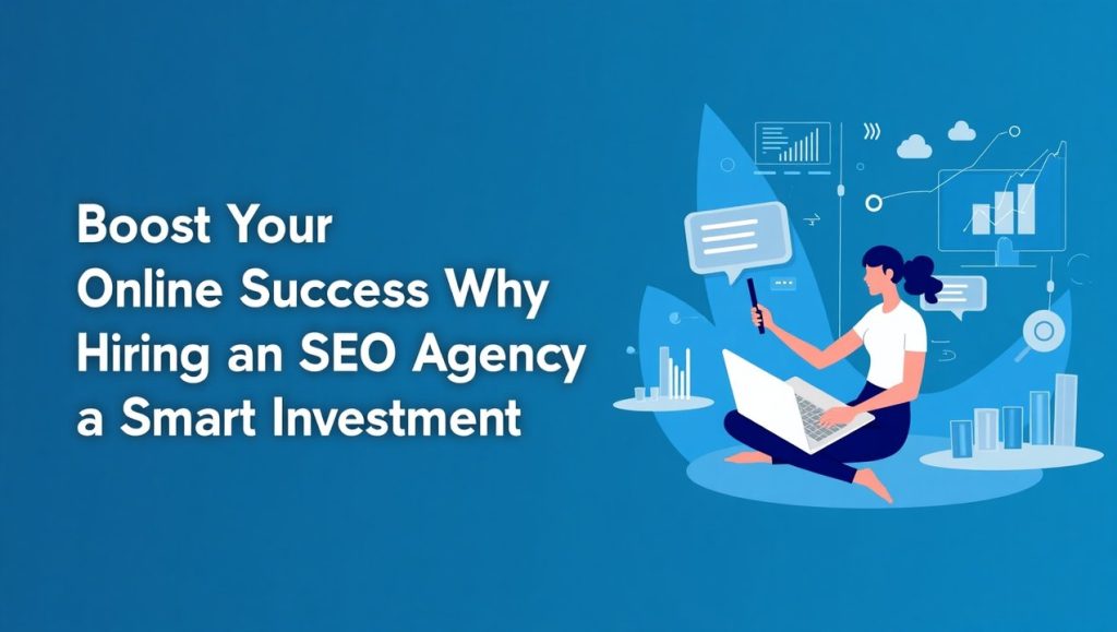Why hiring an SEO agency is the best investment for your online success?