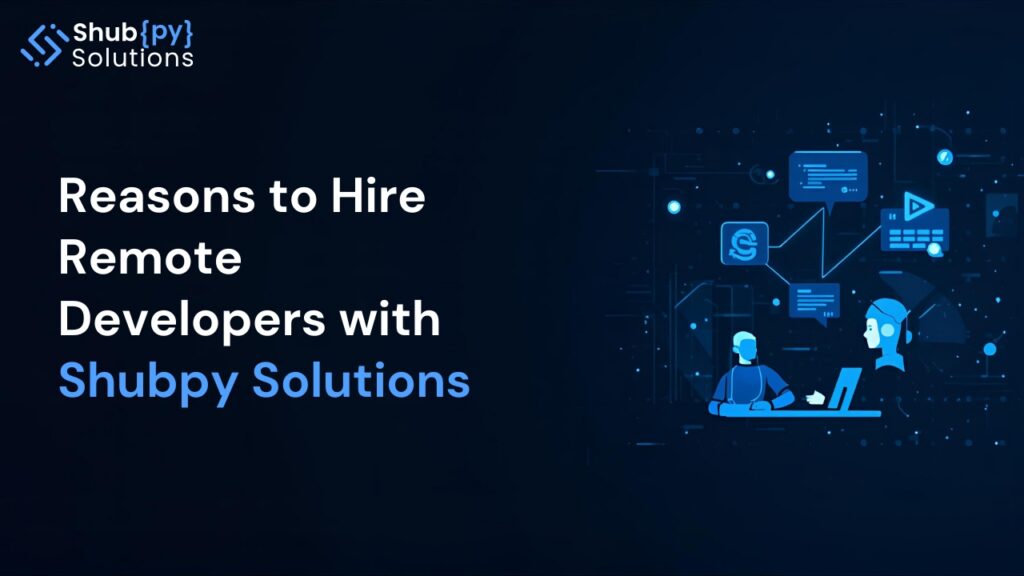 Reasons To Hire Remote Developers With Shubpy Solutions